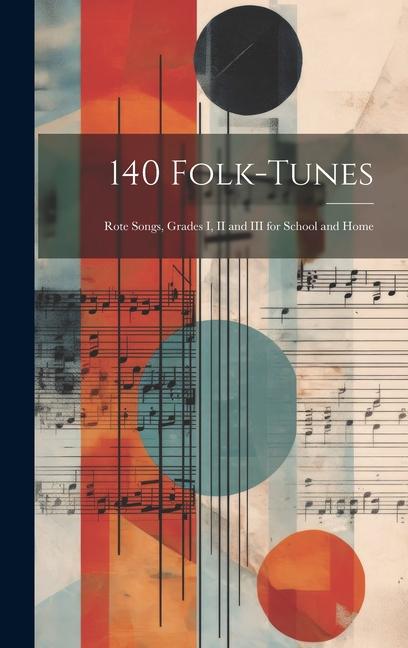 140 Folk-Tunes: Rote Songs Grades I II and III for School and Home