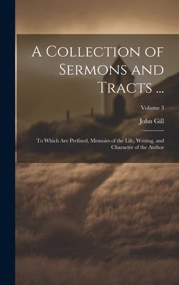 A Collection of Sermons and Tracts ...: To Which Are Prefixed Memoirs of the Life Writing and Character of the Author; Volume 3