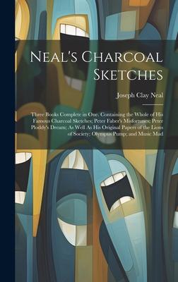 Neal‘s Charcoal Sketches: Three Books Complete in One. Containing the Whole of His Famous Charcoal Sketches; Peter Faber‘s Misfortunes; Peter Pl