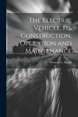 The Electric Vehicle Its Construction Operation and Maintenance