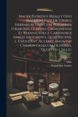 Macer Floridus [really Odo Magdunensis] De Viribus Herbarum Una Cum Walafridi Strabonis Othonis Cremonensis Et Ioannis Folcz Carminibus Similis Argu