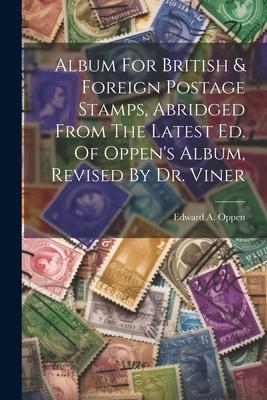 Album For British & Foreign Postage Stamps Abridged From The Latest Ed. Of Oppen‘s Album Revised By Dr. Viner