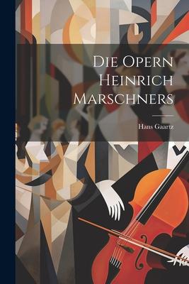 Die Opern Heinrich Marschners