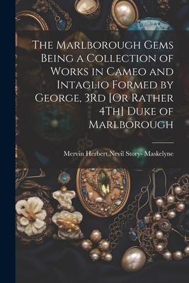 The Marlborough Gems Being a Collection of Works in Cameo and Intaglio Formed by George 3Rd [Or Rather 4Th] Duke of Marlborough