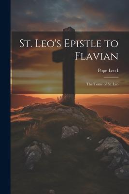 St. Leo‘s Epistle to Flavian: The Tome of St. Leo