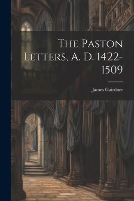 The Paston Letters A. D. 1422-1509