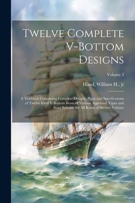 Twelve Complete V-bottom s; a Textbook Containing Complete s Plans and Specifications of Twelve Ideal V-bottom Boats of Various Approved