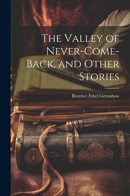 The Valley of Never-Come-Back and Other Stories