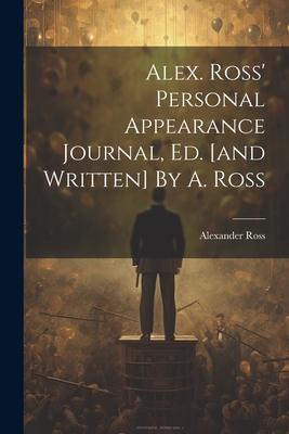 Alex. Ross‘ Personal Appearance Journal Ed. [and Written] By A. Ross