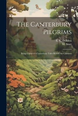The Canterbury Pilgrims: Being Chaucer‘s Canterbury Tales Retold for Children