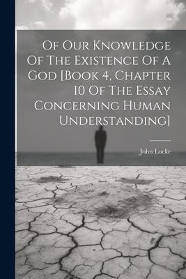 Of Our Knowledge Of The Existence Of A God [book 4 Chapter 10 Of The Essay Concerning Human Understanding]