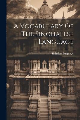 A Vocabulary Of The Singhalese Language