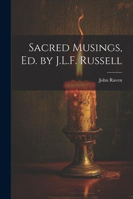 Sacred Musings Ed. by J.L.F. Russell