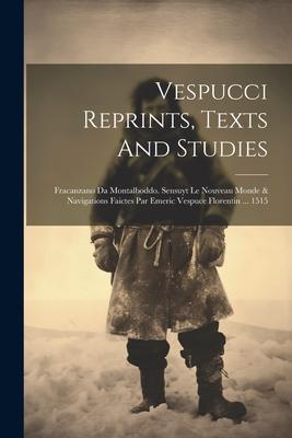 Vespucci Reprints Texts And Studies: Fracanzano Da Montalboddo. Sensuyt Le Nouveau Monde & Navigations Faictes Par Emeric Vespuce Florentin ... 1515