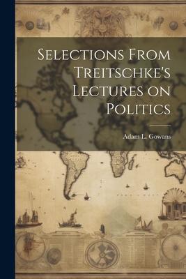 Selections From Treitschke‘s Lectures on Politics
