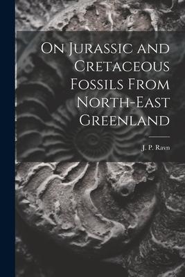 On Jurassic and Cretaceous Fossils From North-east Greenland