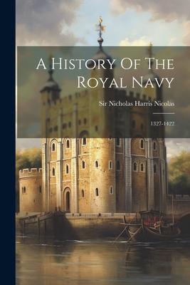 A History Of The Royal Navy: 1327-1422
