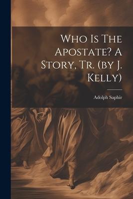 Who Is The Apostate? A Story Tr. (by J. Kelly)