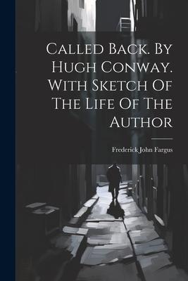 Called Back. By Hugh Conway. With Sketch Of The Life Of The Author