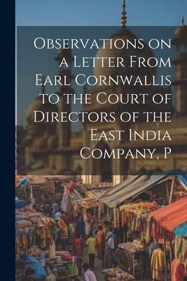 Observations on a Letter From Earl Cornwallis to the Court of Directors of the East India Company P