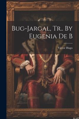 Bug-jargal Tr.. By Eugenia De B