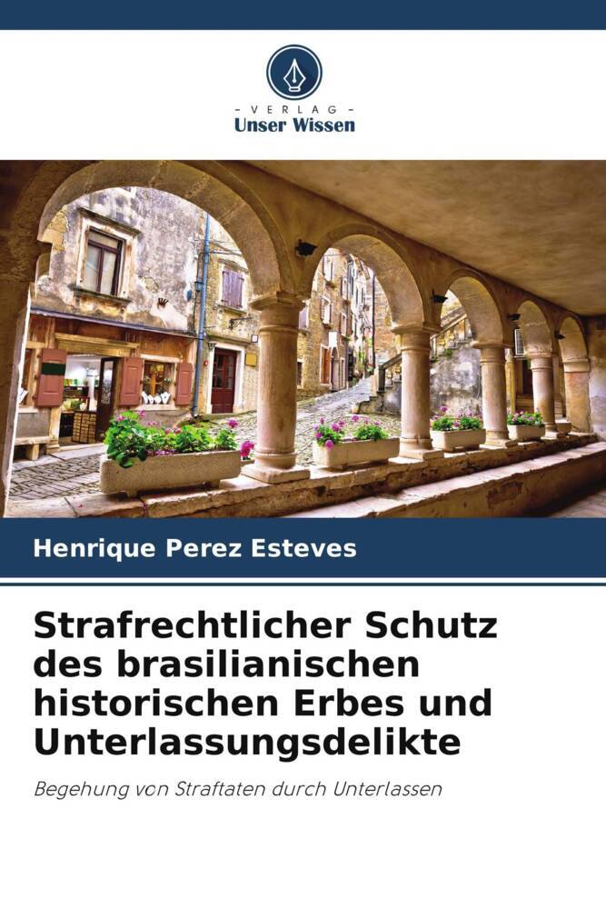 Strafrechtlicher Schutz des brasilianischen historischen Erbes und Unterlassungsdelikte