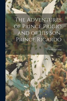 The Adventures of Prince Prigio and of His Son Prince Ricardo