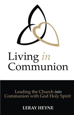 Living in Communion: Leading the Church into Communion with God Holy Spirit