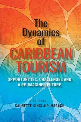 The Dynamics of Caribbean Tourism: Opportunities Challenges and A Re-Imagined Future