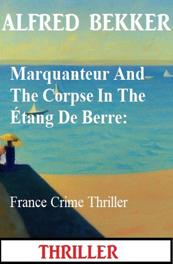 Marquanteur And The Corpse In The Étang De Berre: France Crime Thriller