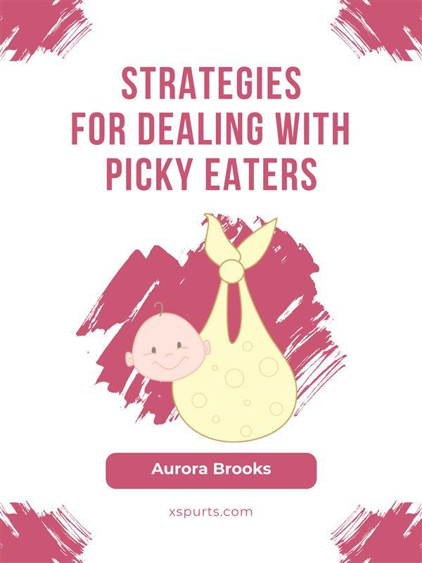 Strategies for Dealing with Picky Eaters