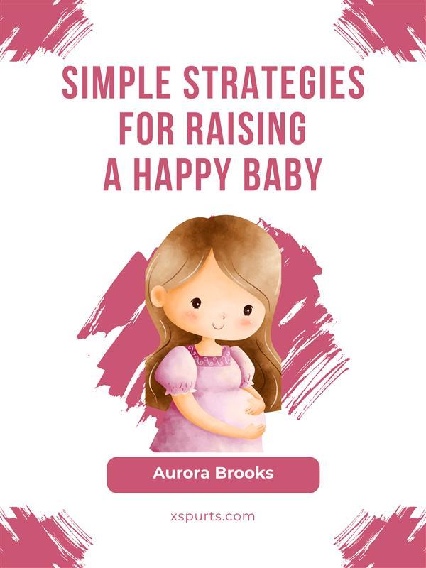 Simple Strategies for Raising a Happy Baby