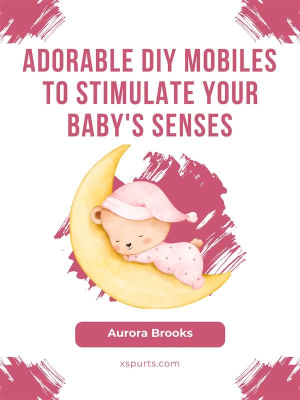 Adorable DIY Mobiles to Stimulate Your Baby‘s Senses