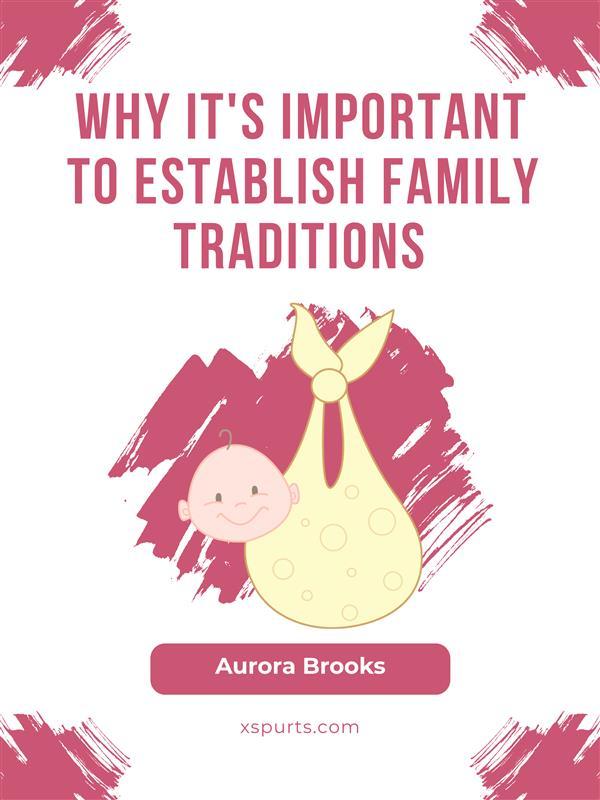 Why It‘s Important to Establish Family Traditions