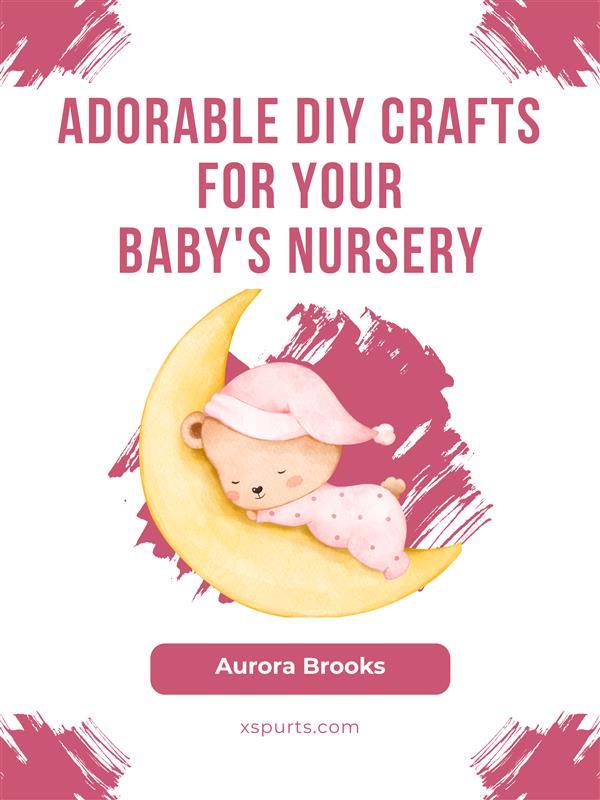 Adorable DIY Crafts for Your Baby‘s Nursery