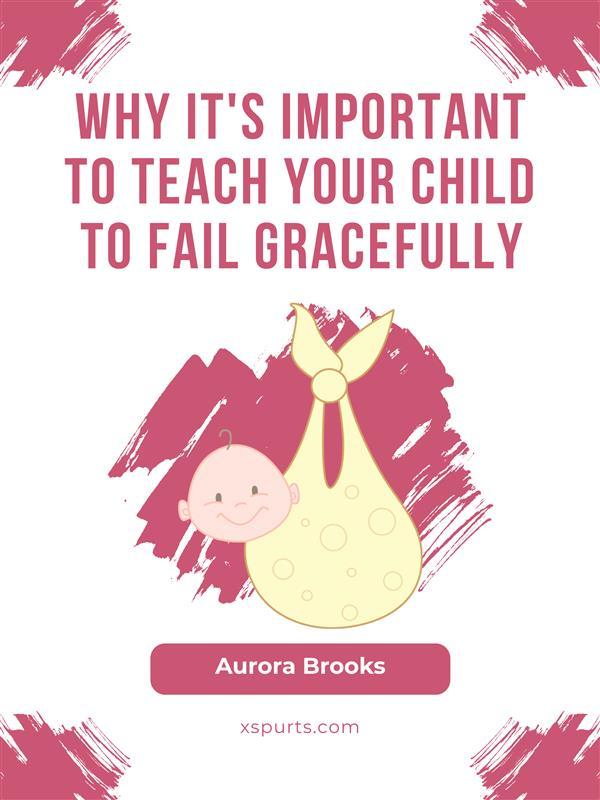 Why It‘s Important to Teach Your Child to Fail Gracefully