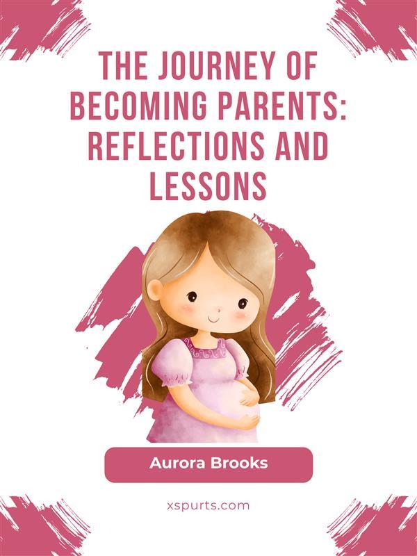 The Journey of Becoming Parents- Reflections and Lessons