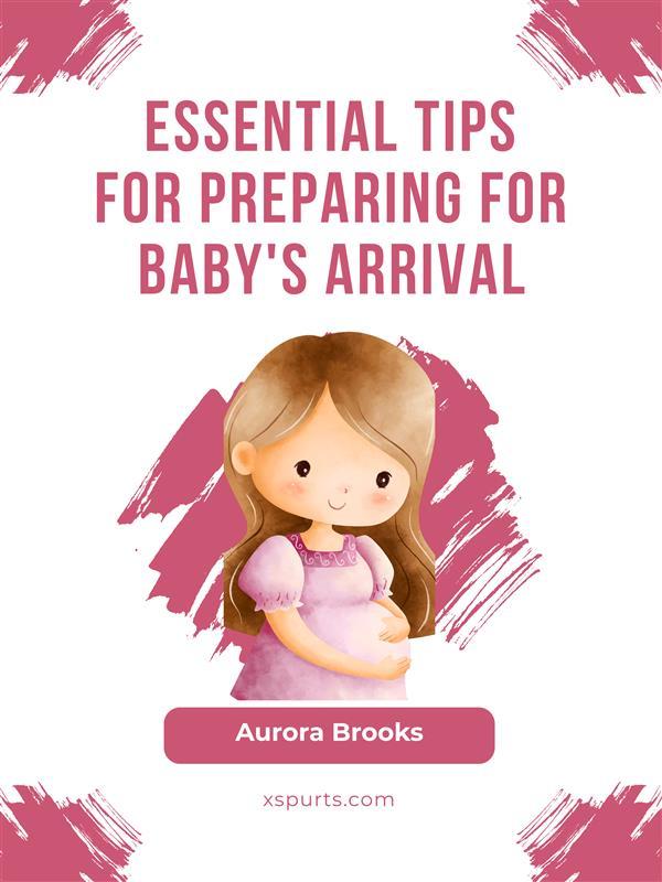 Essential Tips for Preparing for Baby‘s Arrival