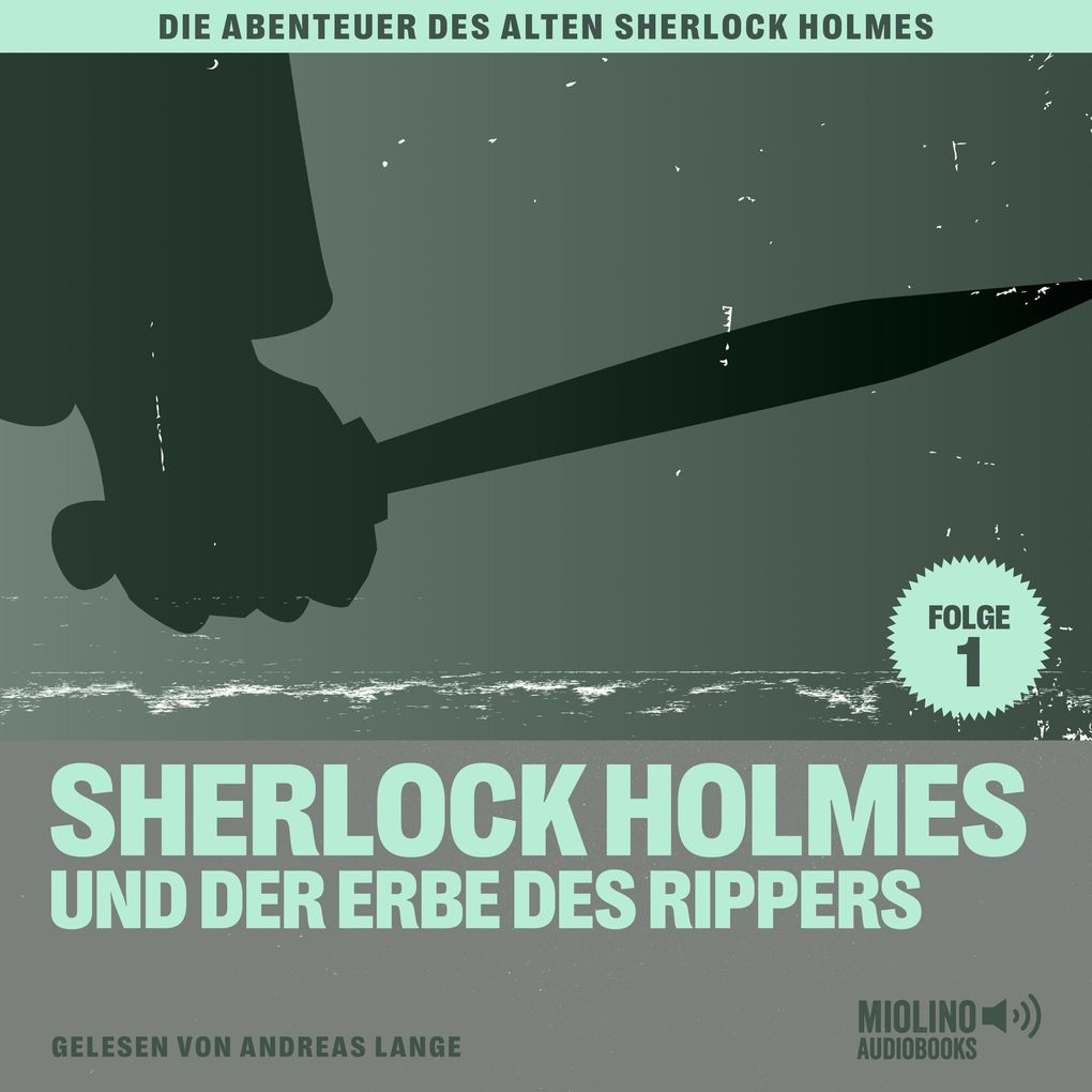 Sherlock Holmes und der Erbe des Rippers (Die Abenteuer des alten Sherlock Holmes Folge 1)