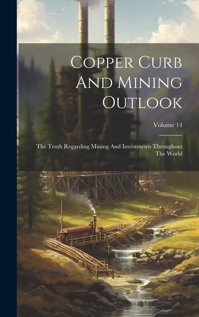 Copper Curb And Mining Outlook: The Truth Regarding Mining And Investments Throughout The World; Volume 14