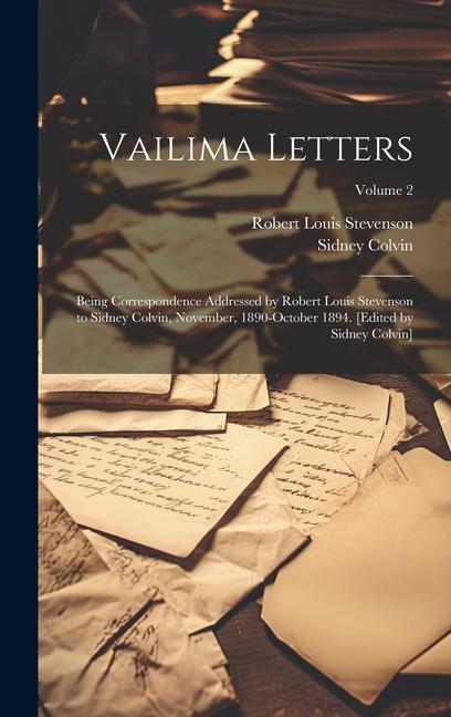 Vailima Letters; Being Correspondence Addressed by Robert Louis Stevenson to Sidney Colvin November 1890-October 1894. [Edited by Sidney Colvin]; Volume 2