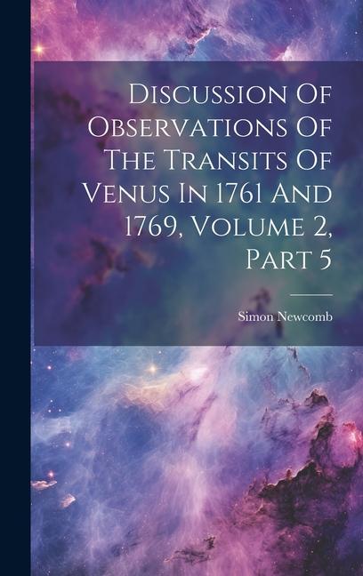 Discussion Of Observations Of The Transits Of Venus In 1761 And 1769 Volume 2 Part 5