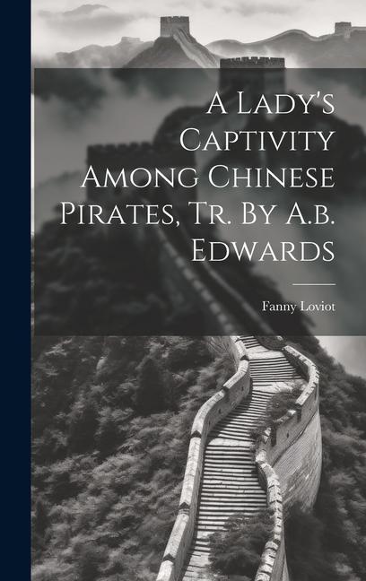 A Lady‘s Captivity Among Chinese Pirates Tr. By A.b. Edwards