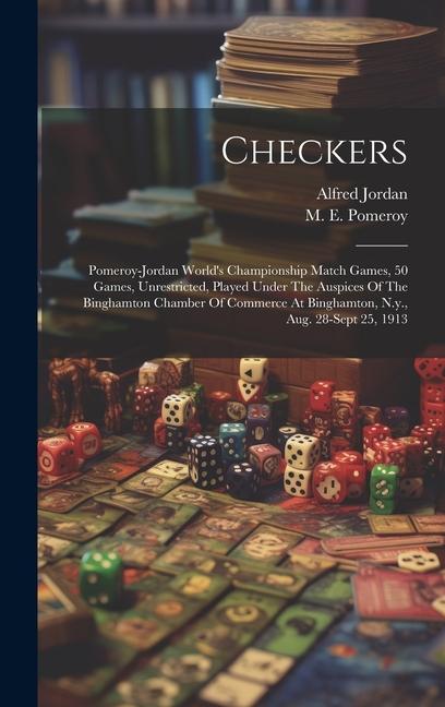 Checkers; Pomeroy-jordan World‘s Championship Match Games 50 Games Unrestricted Played Under The Auspices Of The Binghamton Chamber Of Commerce At