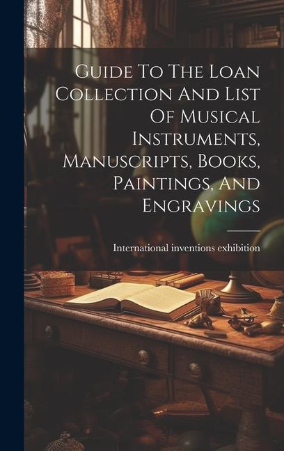 Guide To The Loan Collection And List Of Musical Instruments Manuscripts Books Paintings And Engravings