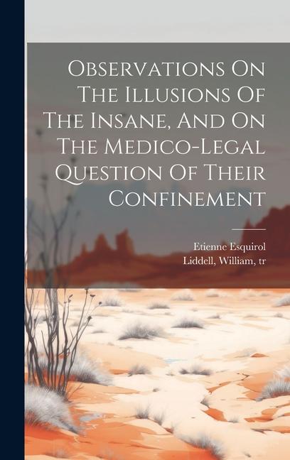 Observations On The Illusions Of The Insane And On The Medico-legal Question Of Their Confinement