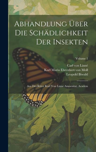 Abhandlung Über Die Schädlichkeit Der Insekten: Aus Des Ritter Karl Von Linne Amoenitat. Academ; Volume 1