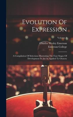 Evolution Of Expression: A Compilation Of Selections Illustrating The Four Stages Of Development In Art As Applied To Oratory; Volume 3