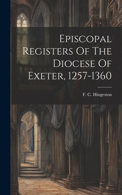Episcopal Registers Of The Diocese Of Exeter 1257-1360