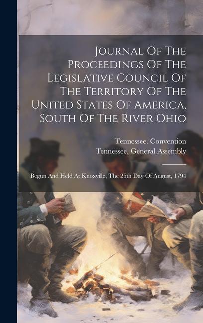 Journal Of The Proceedings Of The Legislative Council Of The Territory Of The United States Of America South Of The River Ohio: Begun And Held At Kno